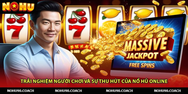 Trải Nghiệm Người Chơi Và Sự Thu Hút Của Nổ Hũ Online
